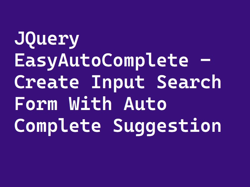 JQuery EasyAutoComplete - Create Input Search Form With Auto Complete Suggestion